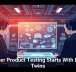 Smarter Product Testing Starts With Digital Twins