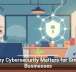 Why Cybersecurity Matters for Small Businesses
