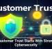 Customer Trust Starts With Strong Cybersecurity