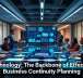 Technology: The Backbone of Effective Business Continuity Planning