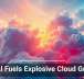 GenAI Fuels Explosive Cloud Growth