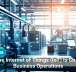 How the Internet of Things (IoT) Is Changing Business Operations