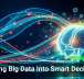 Turning Big Data Into Smart Decisions