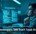 Why Developers Still Don’t Trust AI Tools