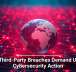 Why Third-Party Breaches Demand Urgent Cybersecurity Action
