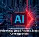 AI Poisoning: Small Attacks, Massive Consequences