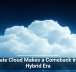 Private Cloud Makes a Comeback in the Hybrid Era